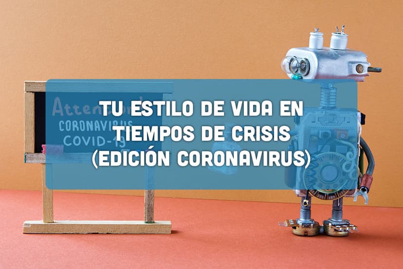 Tu estilo de vida en tiempos de crisis (Edición Coronavirus)