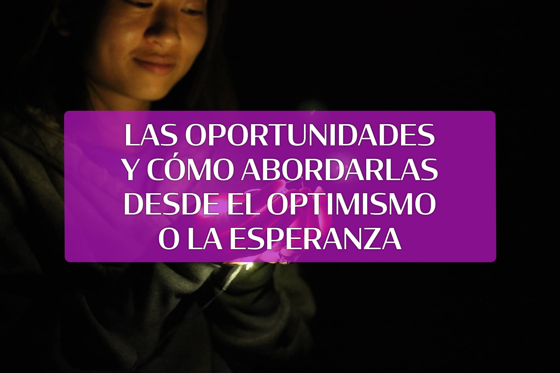 Las Oportunidades y Cómo Abordarlas desde el Optimismo o la Esperanza